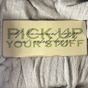 Danielson Designs “Pick Up Your Stuff- If Mama Ain’t Happy, Ain’t Nobody Happy!